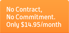 No Contract, No Commitment. Only $14.95/month